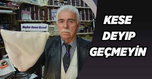 Kese deyip geçmeyin