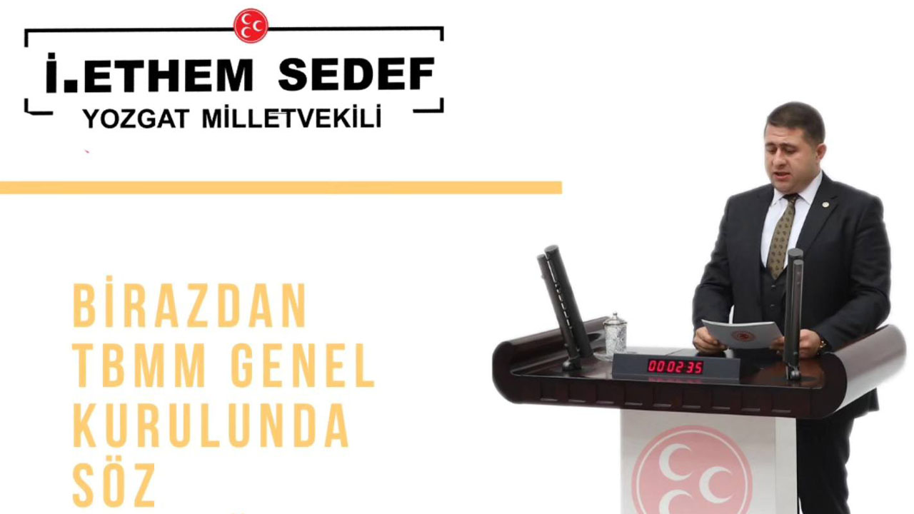 MHP Yozgat Milletvekili İbrahim Ethem Sedef TBMM'de konuşacak!
