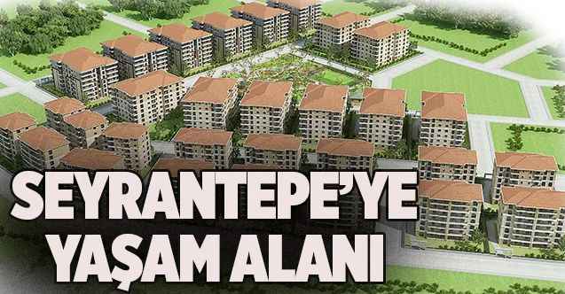 Seyrantepe’de yeni yaşam alanı