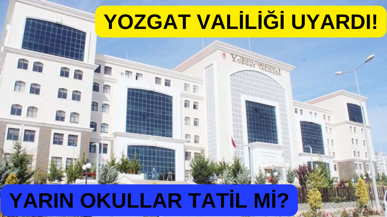 Yarın 16 Aralık 2024 Yozgat'ta Okullar Tatil mi? Son Dakika Valilik Açıklaması Ne?