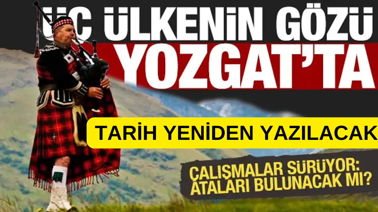 Yozgat'ta Arkeolojik Kazılar! İrlandalı ve İskoçların Mirası Gün Yüzüne Çıkacak!