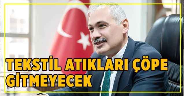 Tekstil atıkları çöpe gitmeyecek