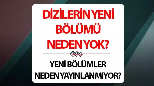 21 Ocak bugün dizilerin yeni bölümü neden yayınlanmıyor, ne zaman? DİZİLER BU AKŞAM VAR MI YOK MU?