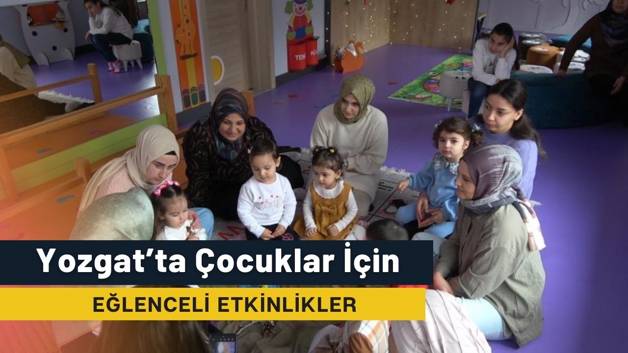 Yozgat’ta Miniklere Eğlenceli Eğitim Sunuyor!