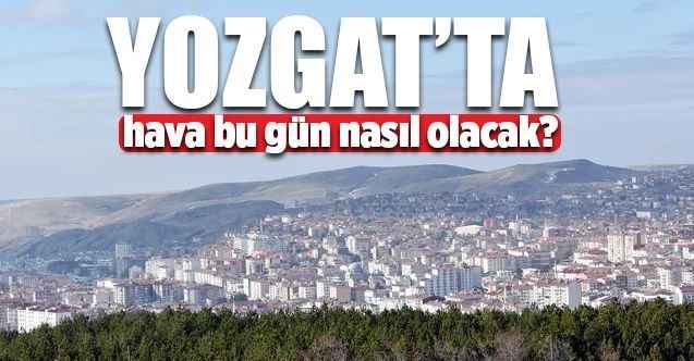 9 Mart Pazartesi Yozgat'ta Hava Durumu