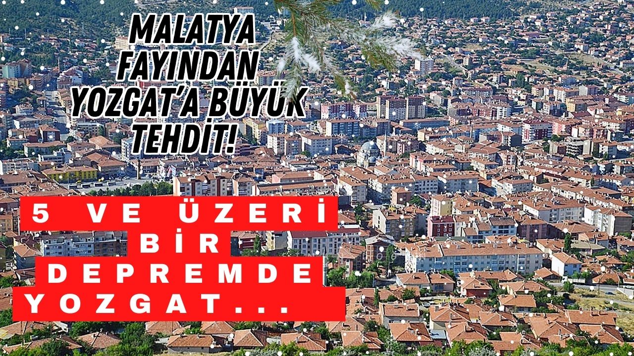 Malatya Fayından Yozgat’a Büyük Tehdit! Yozgat'ta 7 Büyüklüğünde Deprem...