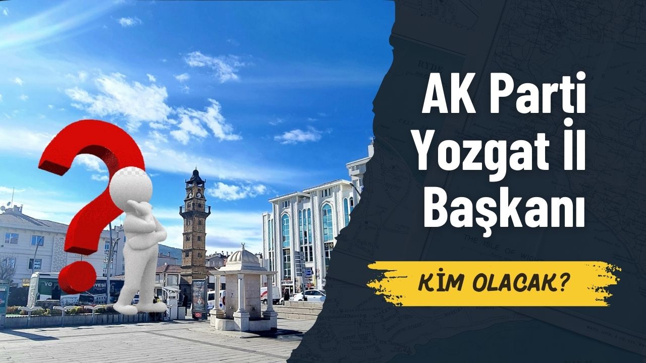 AK Parti Yozgat İl Başkanlığı’nda Süreç Devam Ediyor!