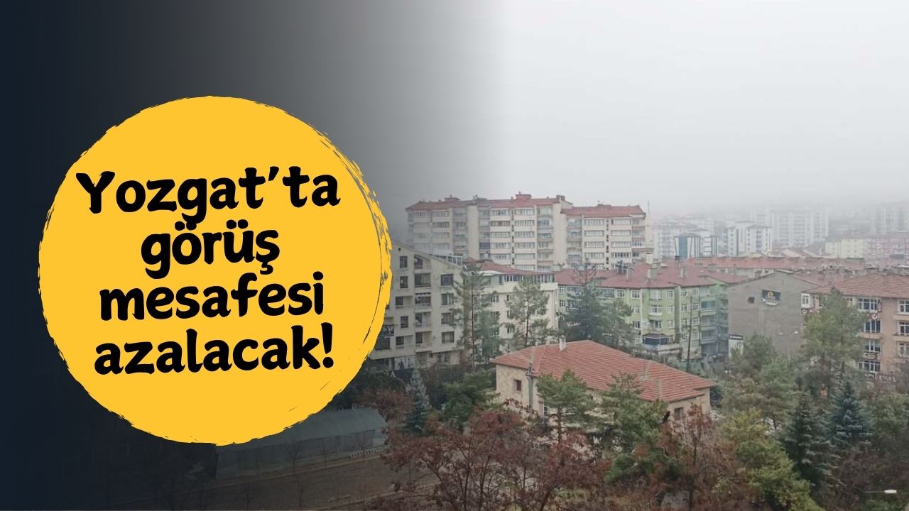 Meteoroloji’den Yozgat İçin Puslu Hava Uyarısı!