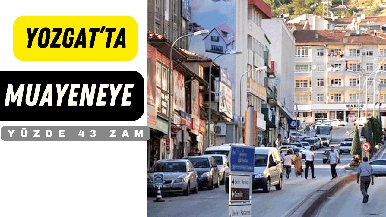 Yozgat'ta Muayeneye Yüzde 43,93 Zam!