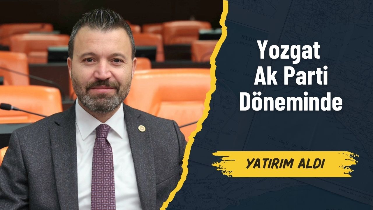 AK Parti Yozgat Milletvekili Şahan: Yozgat'ı Kaderine Terk Edenler Bugün Yolunu Bilmiyor
