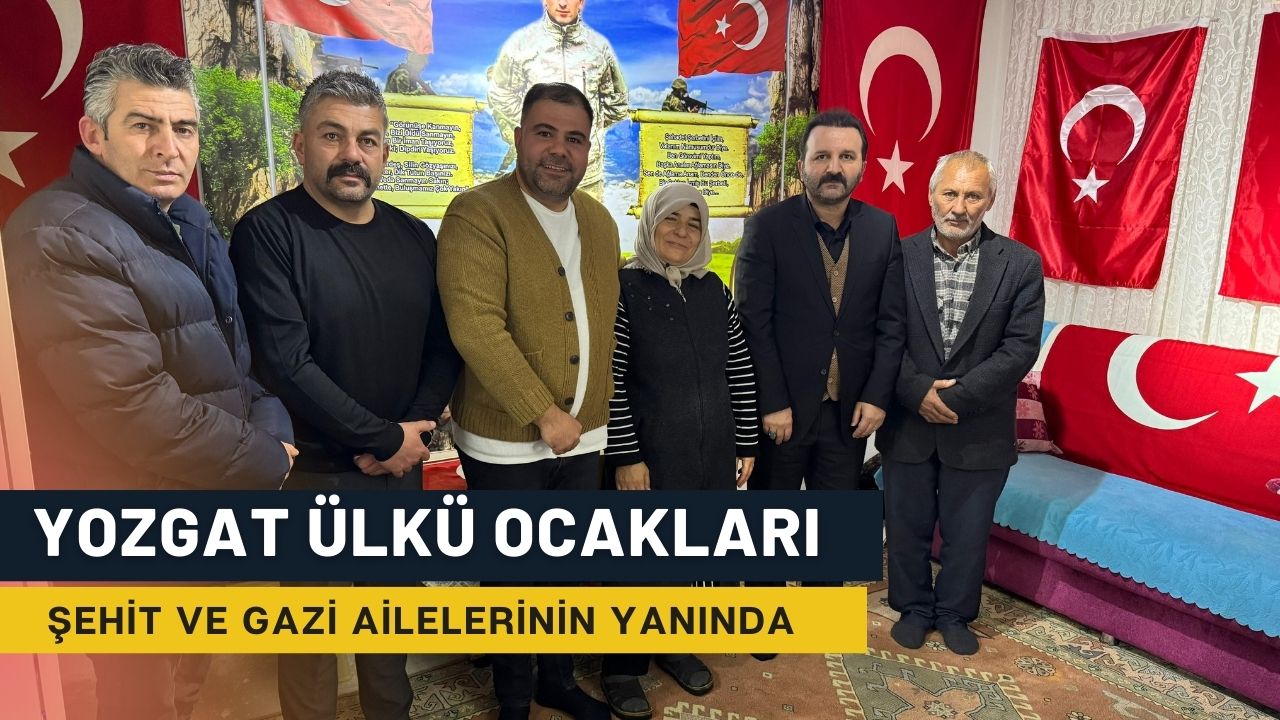 Ülkü Ocakları Yozgat İl Başkanlığı, Şehit ve Gazi Ailelerini Yalnız Bırakmıyor