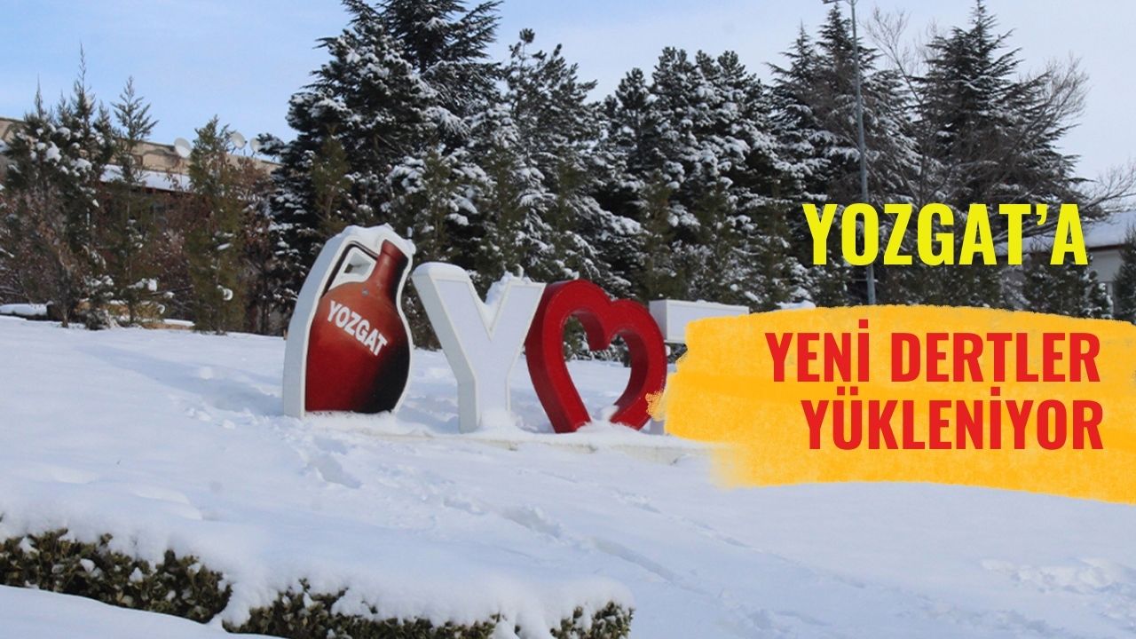Yozgat'a Yeni Dert Yükleniyor!