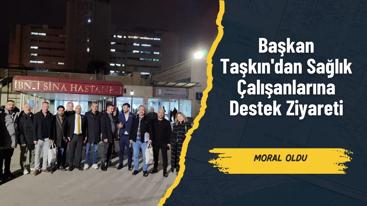 Başkan Taşkın'dan Sağlık Çalışanlarına Destek Ziyareti