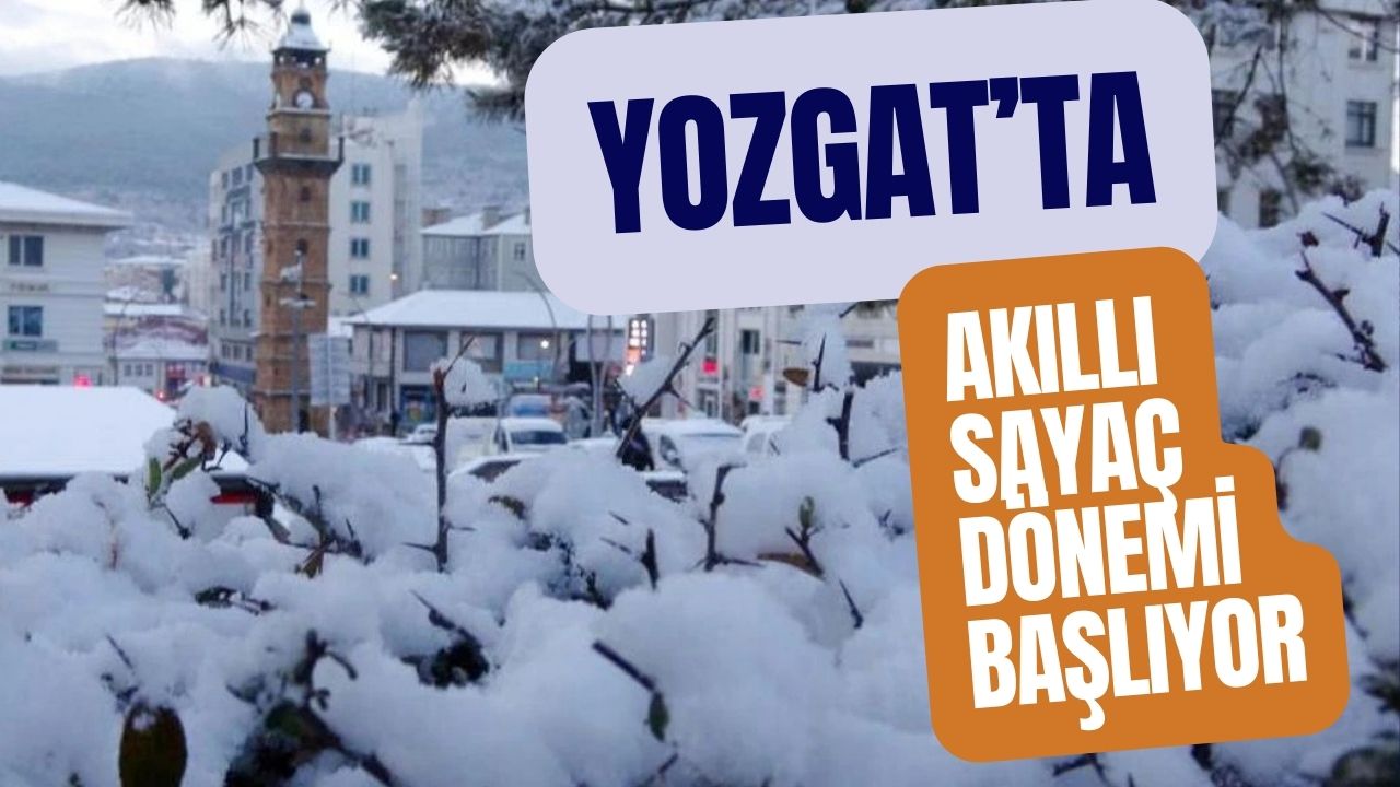 Yozgat’ta Akıllı Sayaç Dönemi Başlıyor!