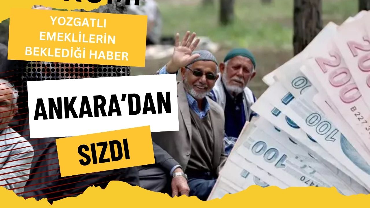 Yozgatlı Emeklilerin Beklediği Haber, Ankara'dan Sızdı