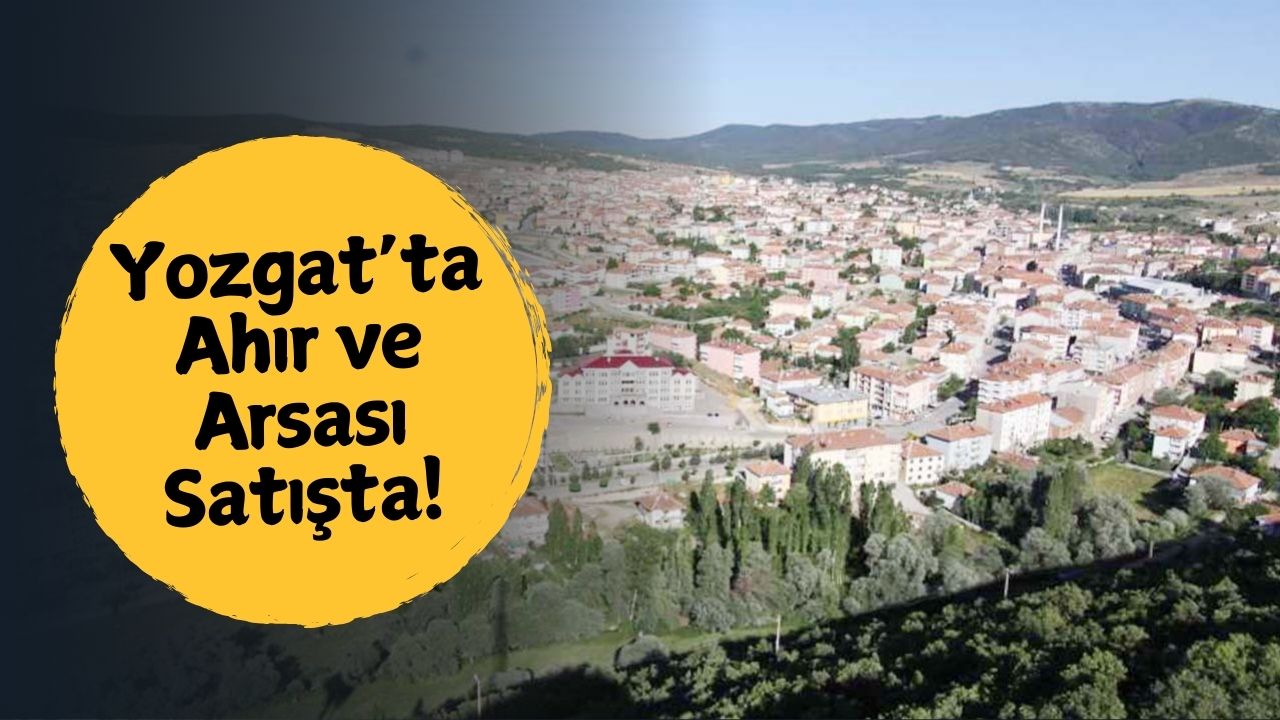 Yatırımcılar Dikkat! Yozgat'ta 804.000 TL Değerinde İcradan Satılık!