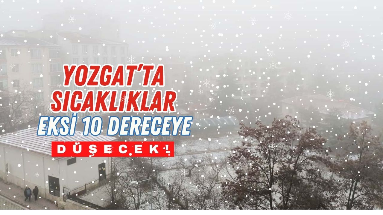 Yozgat’ta Dondurucu Soğuklar Geliyor!