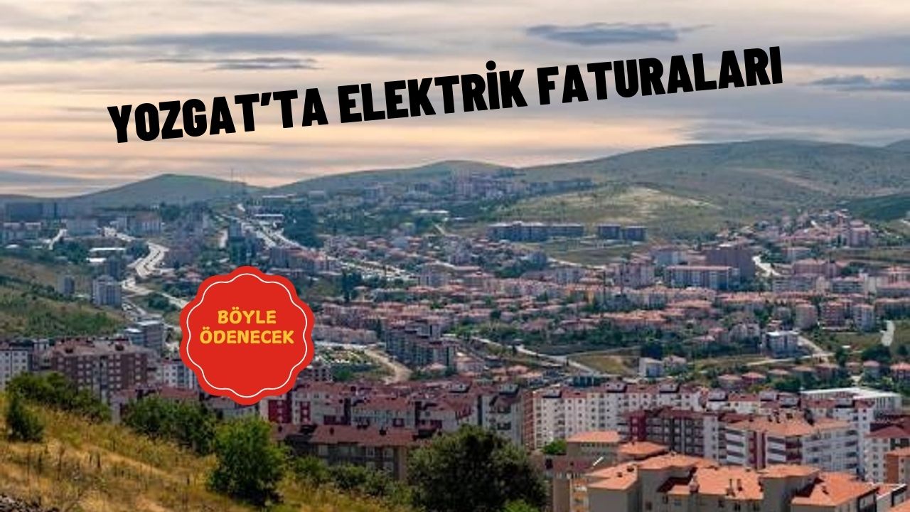Yozgat'ta Elektrik Faturaları Böyle Ödenecek!