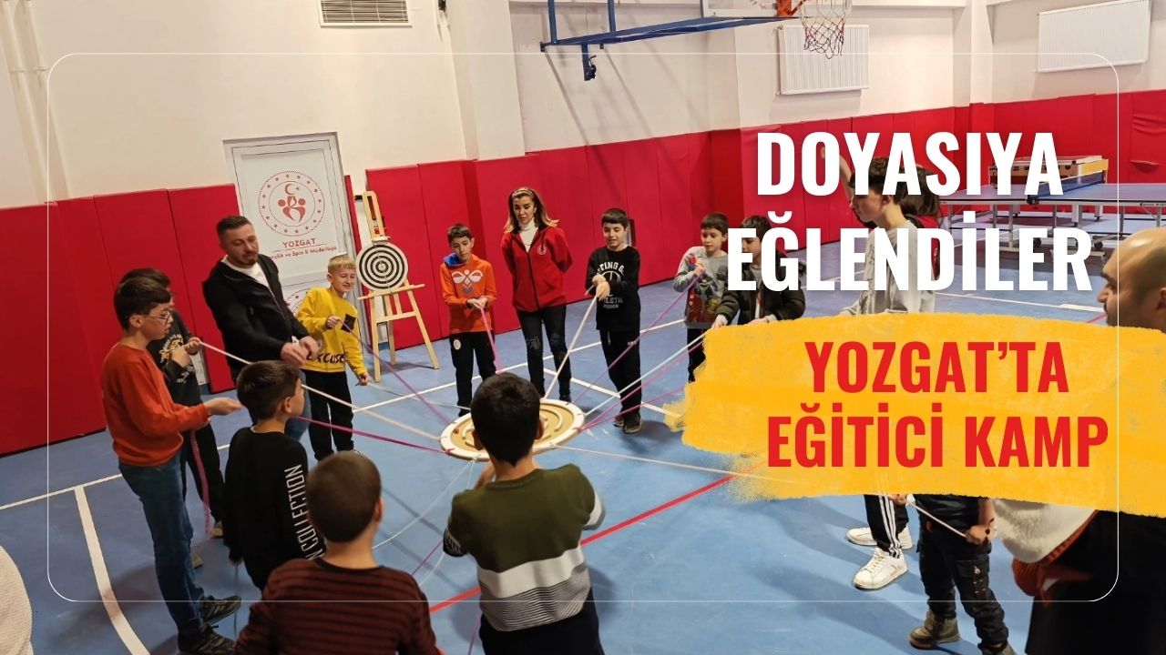 Yozgat’ta Gençler İçin Dolu Dolu Bir Kamp!