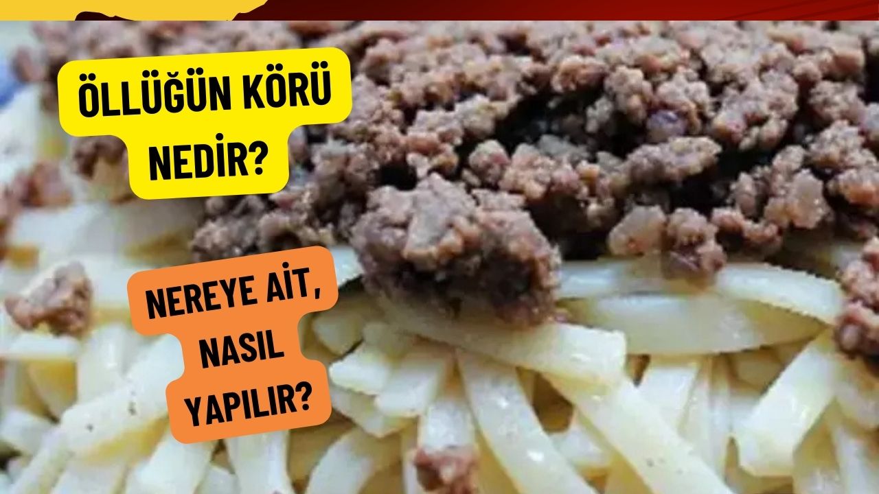 Öllüğün Körü Ne Demek, Nasıl Yapılır? Öllüğün Körü İsminin Hikayesi