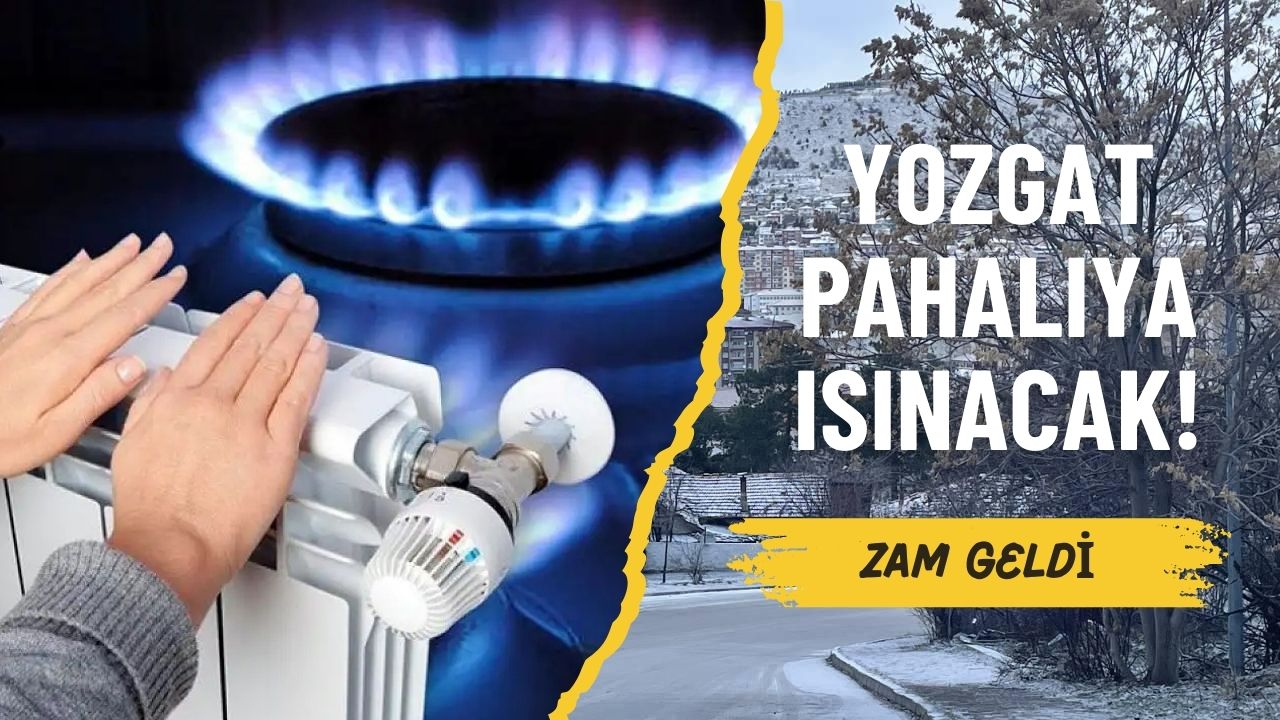 Yozgat Pahalıya Isınacak! Zam Geldi