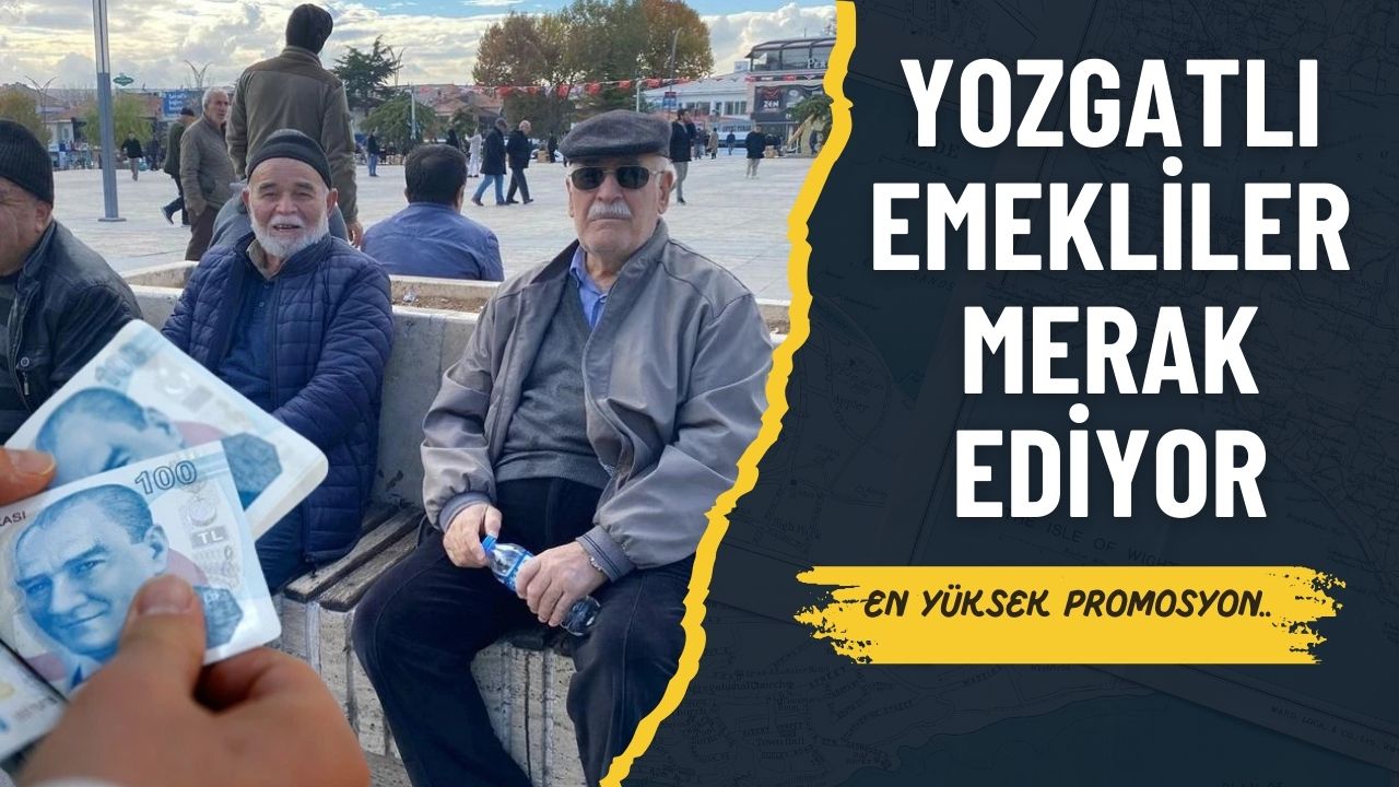 Yozgatlı Emekliler Merak Ediyor: En Yüksek Promosyonu Hangi Banka Veriyor?