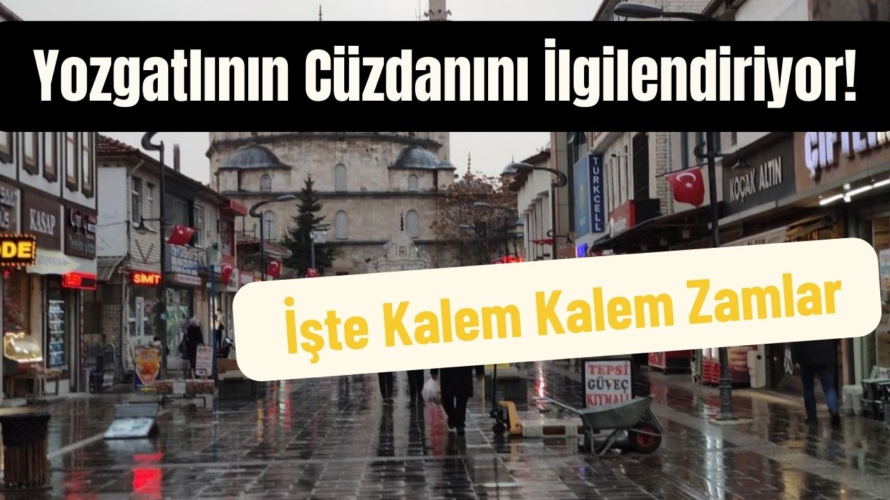 Yozgatlının Cüzdanını İlgilendiriyor! İşte Kalem Kalem Zamlar
