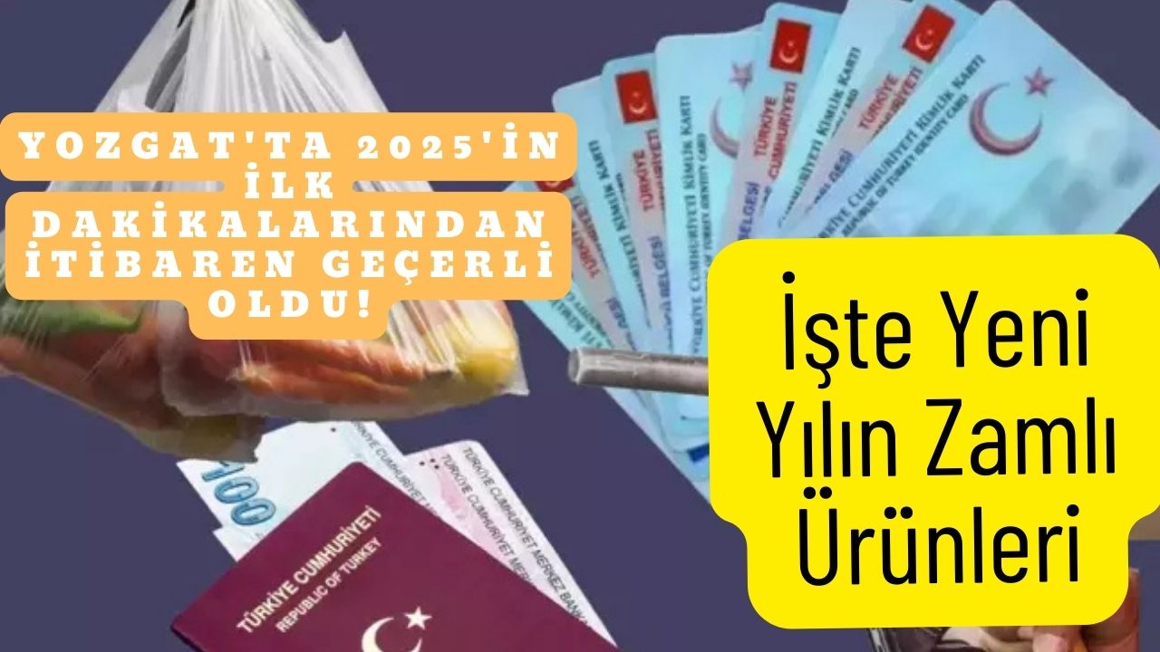Yozgat'ta 2025'in İlk Dakikalarından İtibaren Geçerli Oldu! İşte Yeni Yılın Zamlı Ürünleri