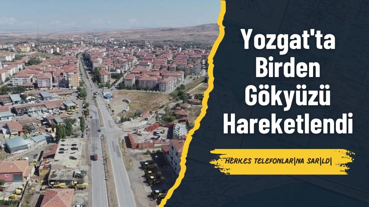 Yozgat'ta Birden Gökyüzü Hareketlendi: Herkes Telefonlarına Sarıldı