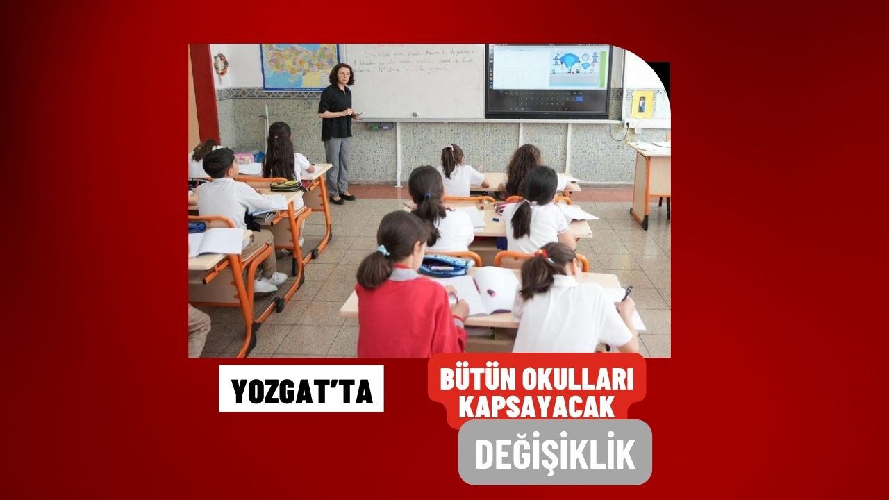 Yozgat'ta Bütün Okulları Kapsayacak Değişiklik!