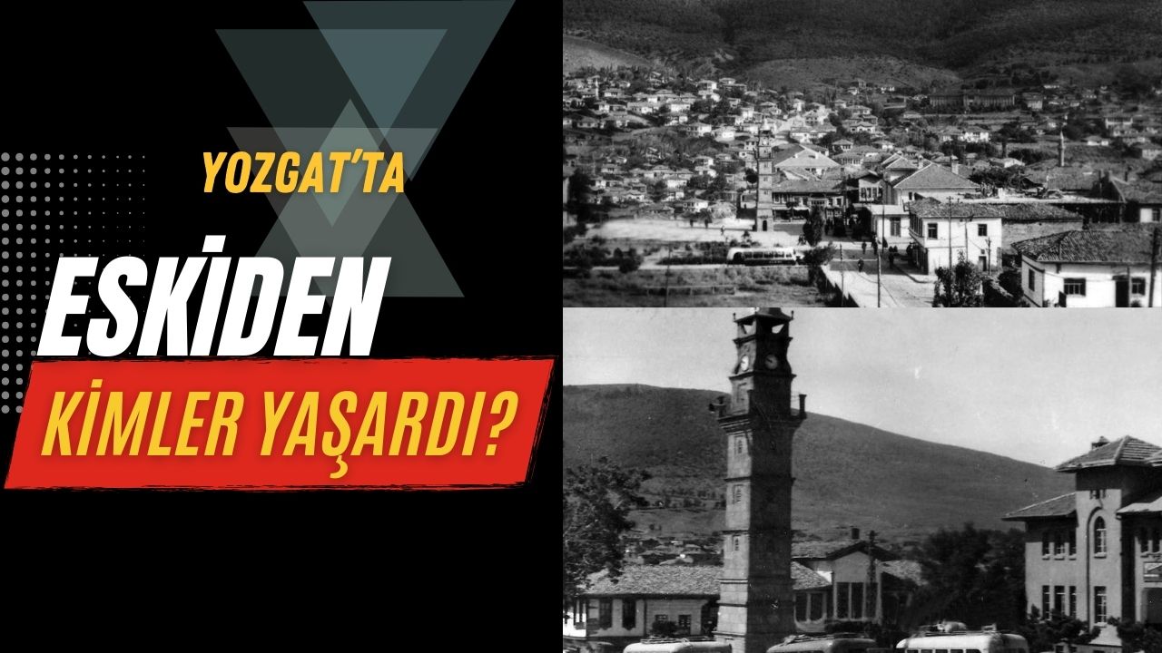 Yozgat'ta Eskiden Kimler Yaşarmış?