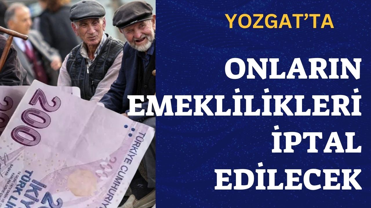 Yozgat'ta Onların Emeklilikleri İptal Edilecek