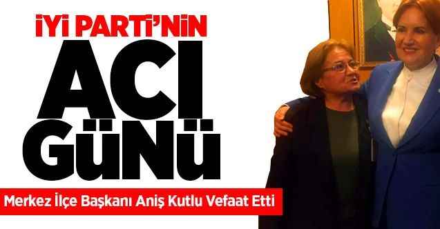 İyi Parti Merkez İlçe Başkanı Aniş Kutlu Vefaat Etti