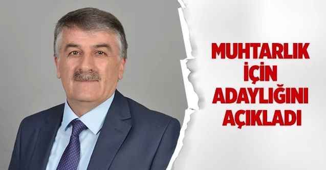 Muhtarlık için adaylığını açıkladı