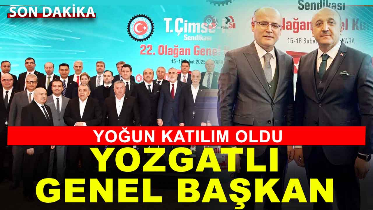 Türkiye’nin en büyük sendikalarından: Yozgatlı genel başkan güven tazeledi