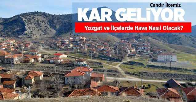 Kar Geliyor Yozgat ve İlçelerinde Hava Nasıl Olacak