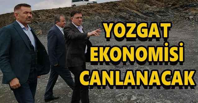 Yozgat’ın ekonomisi canlanacak