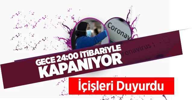 İçişleri Duyurdu Gece 24:00 İtibariyle Kapanıyor