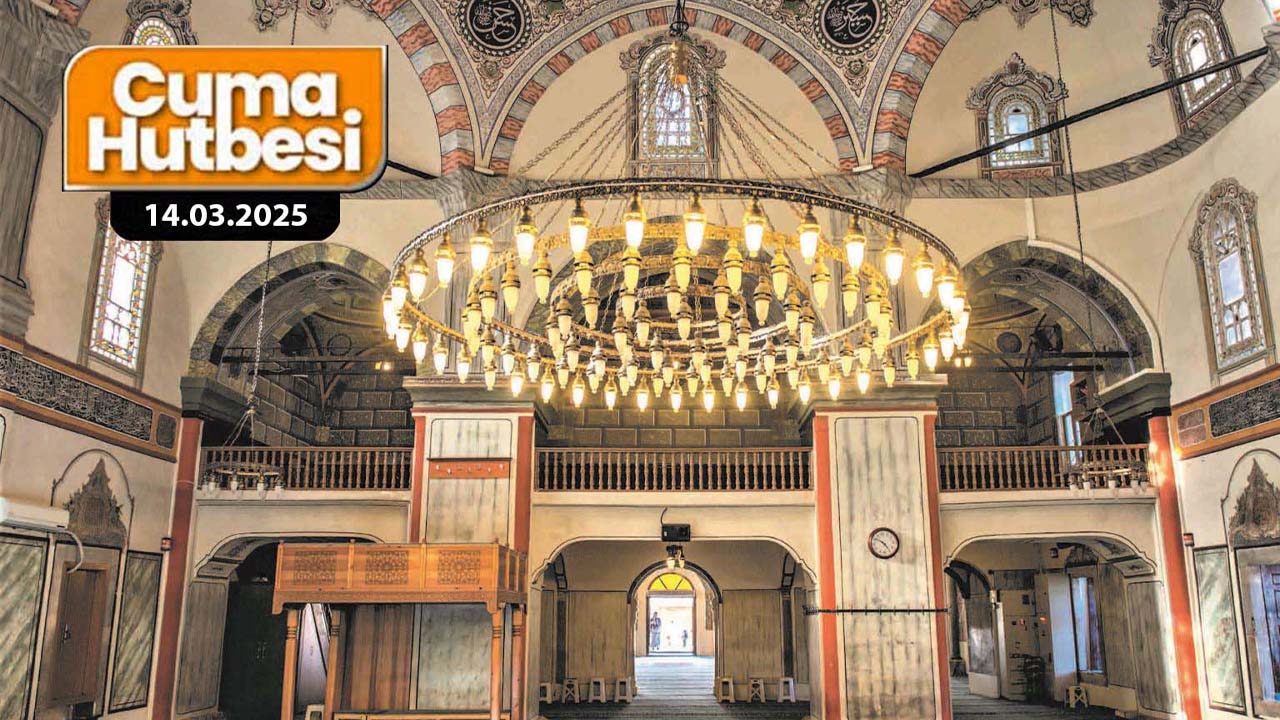 Cuma Hutbesi Yayınlandı: 14 Mart 2025