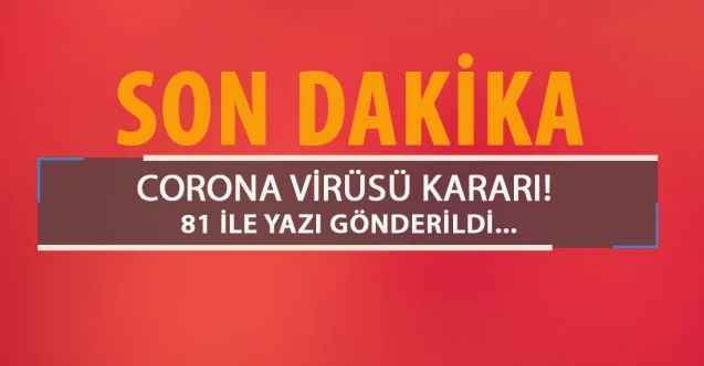 Son Dakika... İçişleri Bakanlığı 81 İle Korona Virüs Kararı Gönderdi