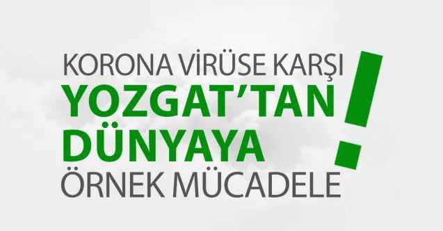 Yozgat'tan Dünyaya Örnek Korona Virüs Mücadelesi... Türkiye'nin İlki Olmuştu Şimdi Sağlıkta da Örnek Oluyor
