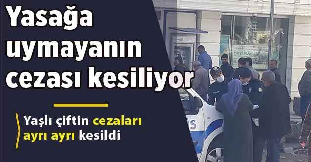 Yasağa uymadı ceza kesildi