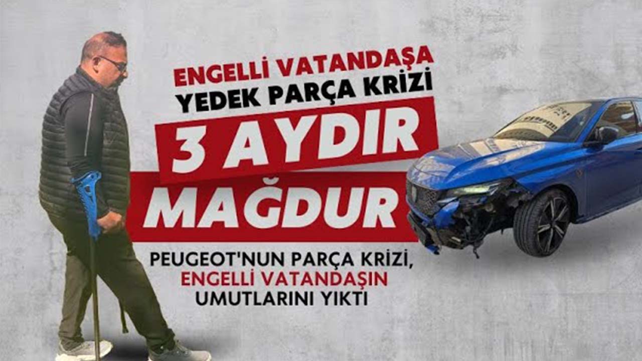 Peugeot’un Yedek Parça Krizi Engelli Vatandaşı Mağdur Etti!
