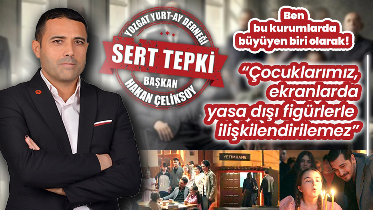 Yozgat YURT-AY Derneği Başkanı Hakan Çeliksoy'dan Eşref Rüya Dizisine Sert Tepki