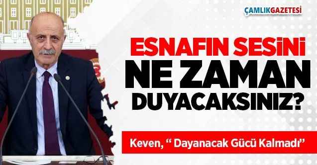 Milletvekili Keven, Esnafın Dayanacak Gücü Kalmadı