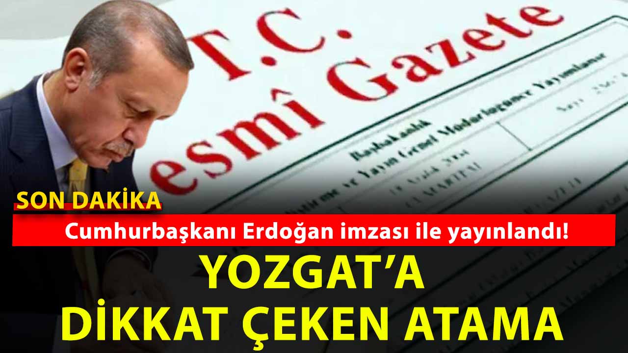 Vali ve Kaymakam Atamaları Resmi Gazete’de Yayımlandı: Yozgat’ta Dikkat Çeken Değişiklikler Oldu