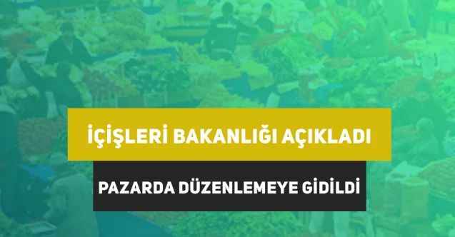İçişleri Bakanlığı açıkladı, Yozgat’ta Pazar Satışlarında Düzenlemeye Gidildi!