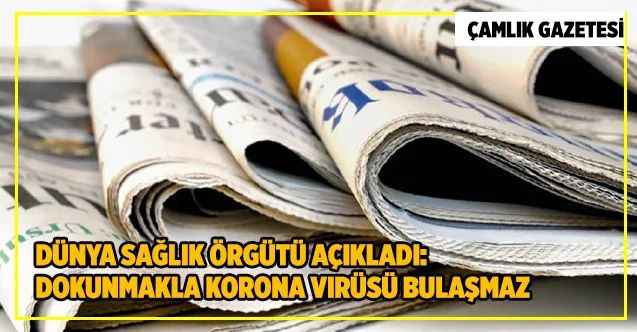 Dünya Sağlık Örgütü Açıkladı: Dokunmakla korona virüsü bulaşmaz