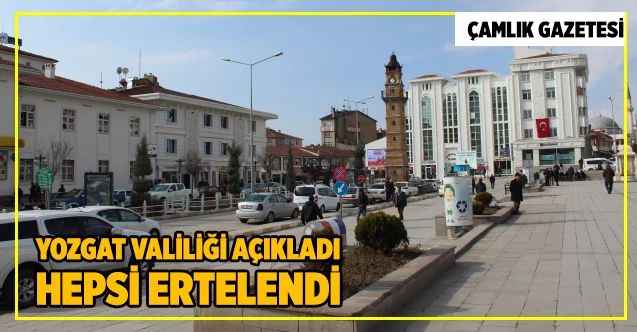 Yozgat Valiliği açıkladı:  Hepsi ertelendi