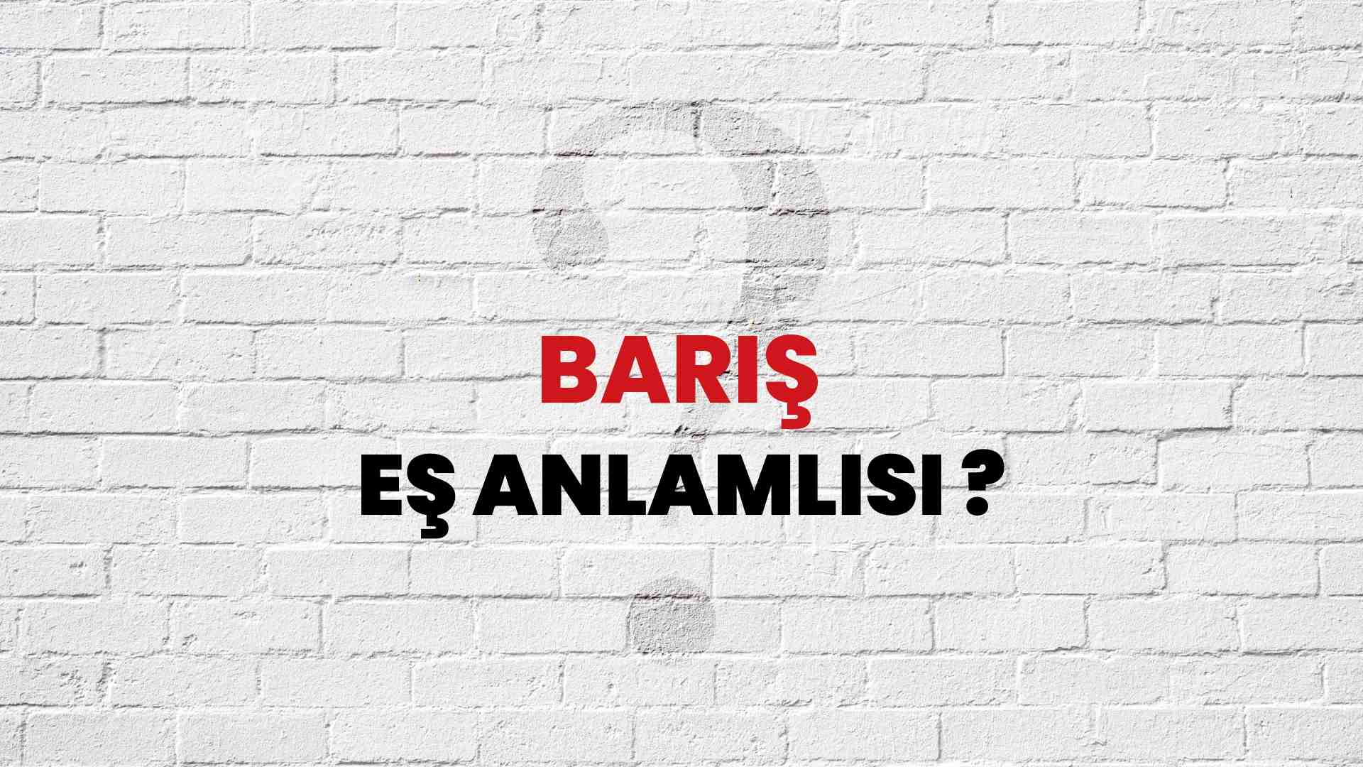 Barış Kelimesinin Eş Anlamlısı Nedir